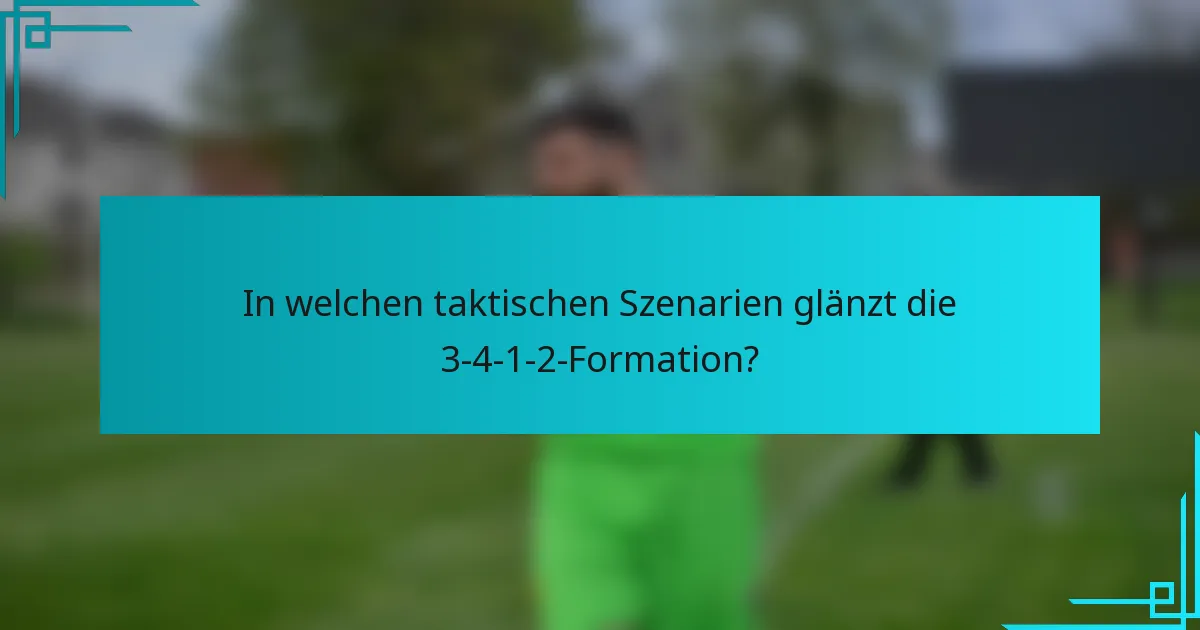 In welchen taktischen Szenarien glänzt die 3-4-1-2-Formation?
