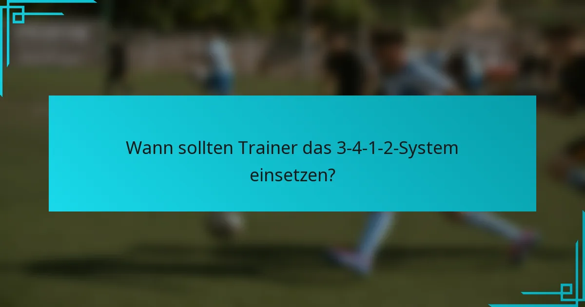 Wann sollten Trainer das 3-4-1-2-System einsetzen?