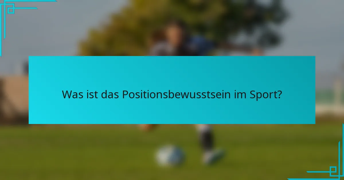 Was ist das Positionsbewusstsein im Sport?