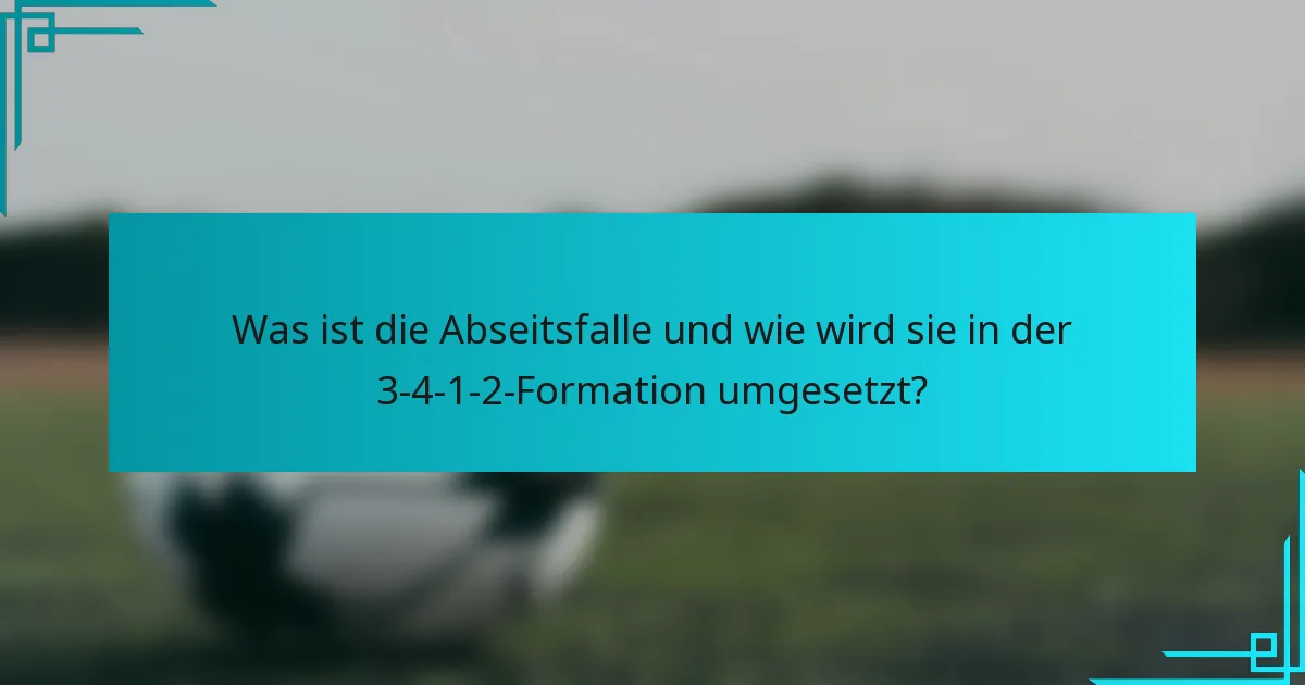 Was ist die Abseitsfalle und wie wird sie in der 3-4-1-2-Formation umgesetzt?
