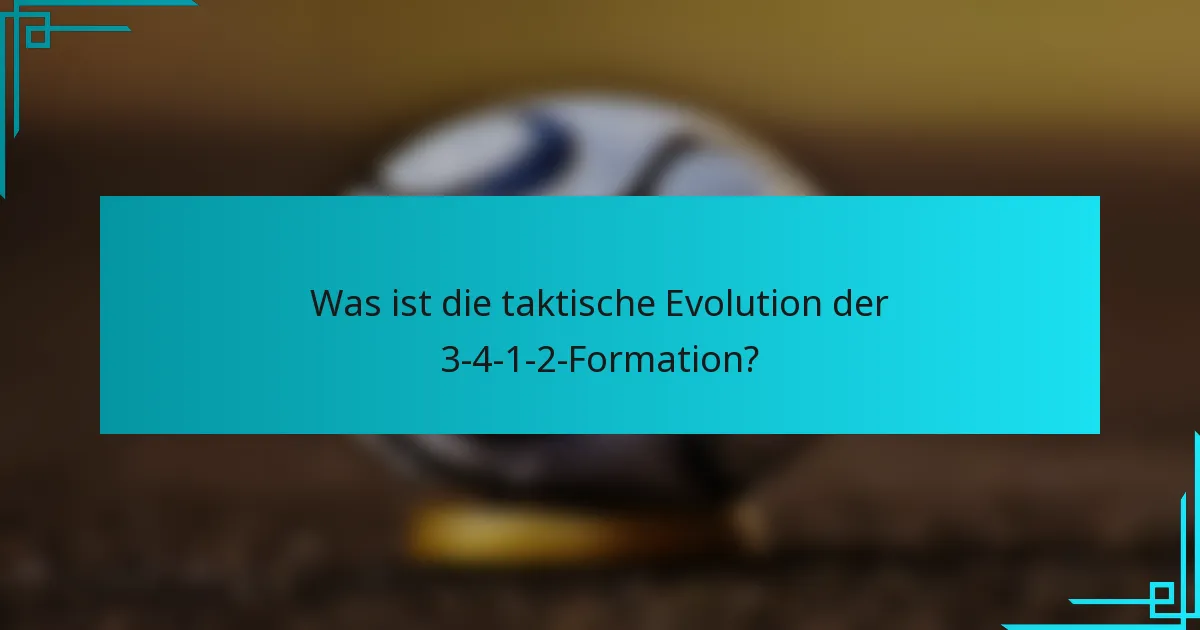 Was ist die taktische Evolution der 3-4-1-2-Formation?