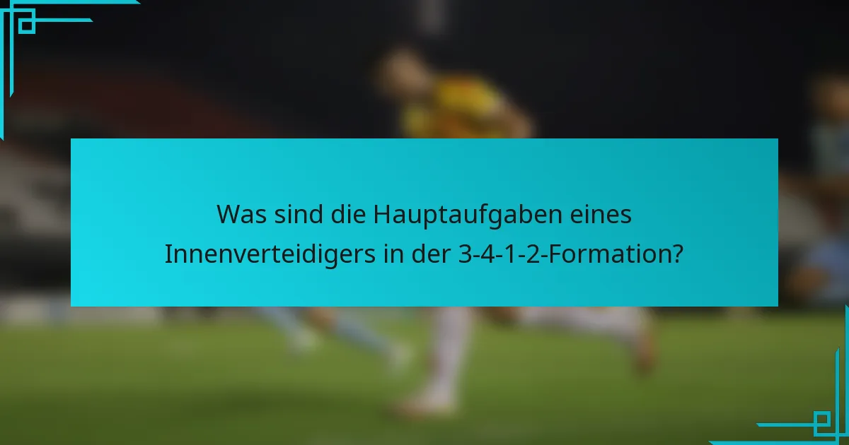 Was sind die Hauptaufgaben eines Innenverteidigers in der 3-4-1-2-Formation?