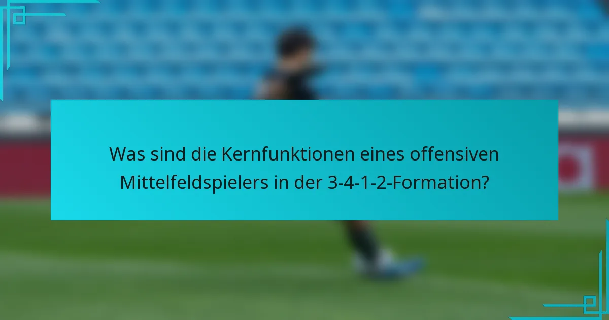 Was sind die Kernfunktionen eines offensiven Mittelfeldspielers in der 3-4-1-2-Formation?