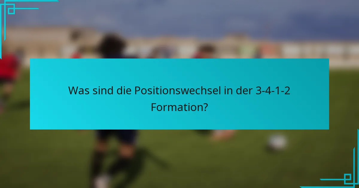Was sind die Positionswechsel in der 3-4-1-2 Formation?
