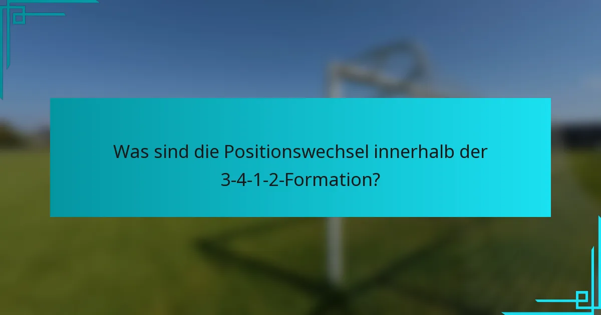 Was sind die Positionswechsel innerhalb der 3-4-1-2-Formation?