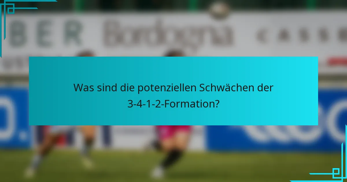 Was sind die potenziellen Schwächen der 3-4-1-2-Formation?