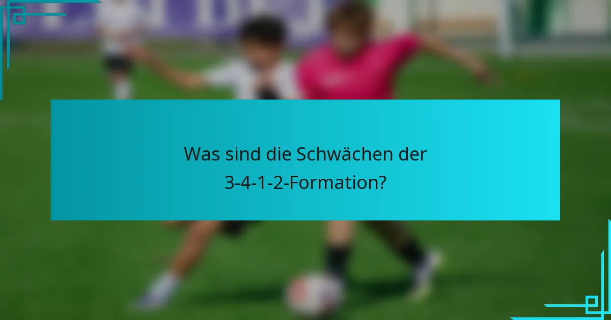 Was sind die Schwächen der 3-4-1-2-Formation?