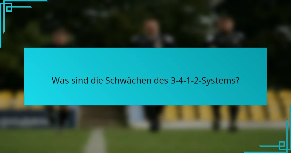 Was sind die Schwächen des 3-4-1-2-Systems?