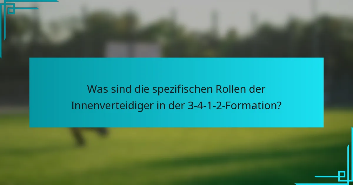 Was sind die spezifischen Rollen der Innenverteidiger in der 3-4-1-2-Formation?