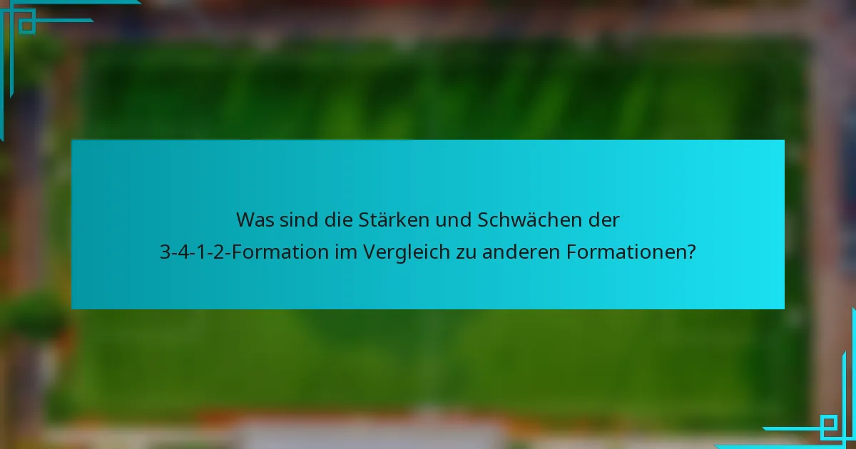 Was sind die Stärken und Schwächen der 3-4-1-2-Formation im Vergleich zu anderen Formationen?