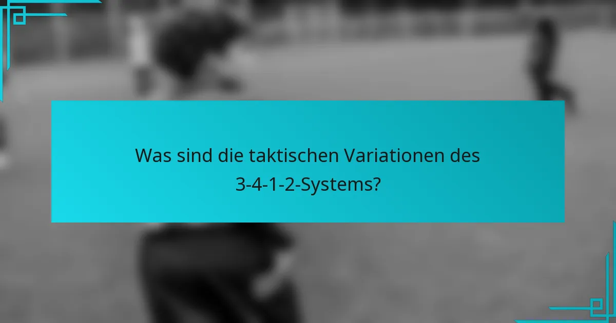 Was sind die taktischen Variationen des 3-4-1-2-Systems?