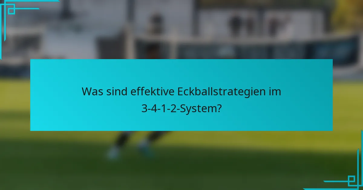 Was sind effektive Eckballstrategien im 3-4-1-2-System?