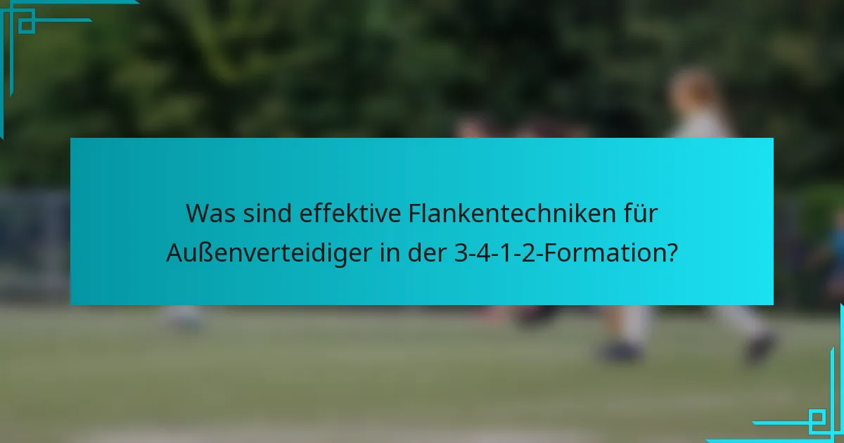 Was sind effektive Flankentechniken für Außenverteidiger in der 3-4-1-2-Formation?
