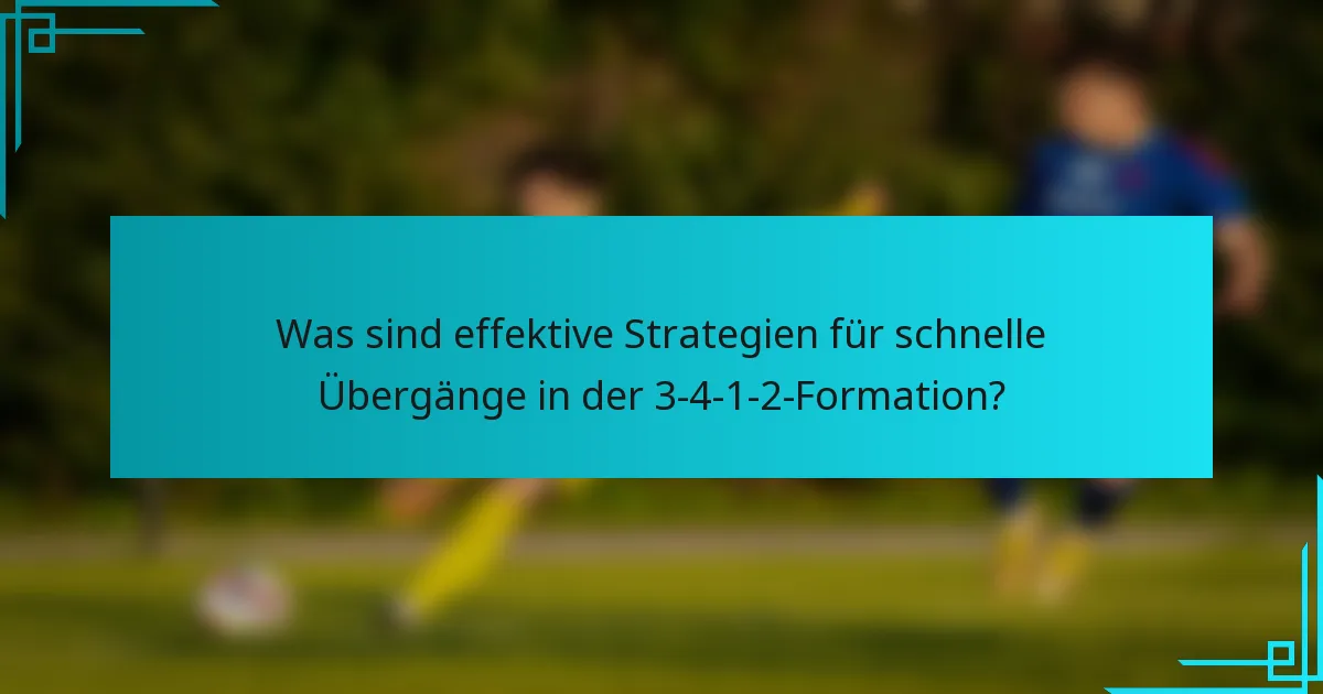 Was sind effektive Strategien für schnelle Übergänge in der 3-4-1-2-Formation?