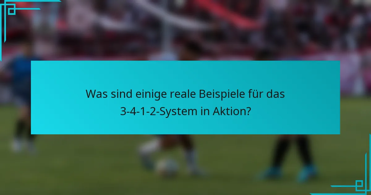 Was sind einige reale Beispiele für das 3-4-1-2-System in Aktion?