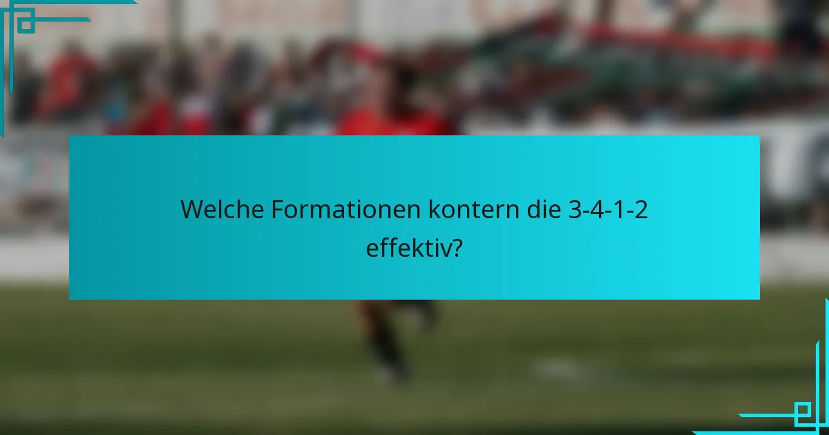Welche Formationen kontern die 3-4-1-2 effektiv?