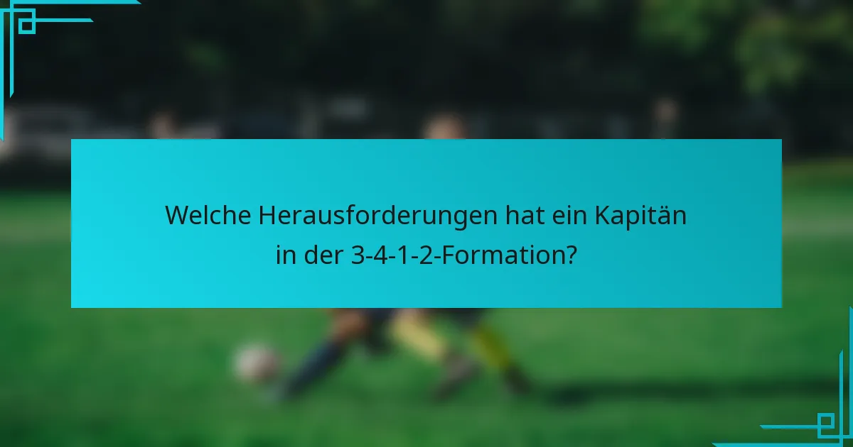 Welche Herausforderungen hat ein Kapitän in der 3-4-1-2-Formation?