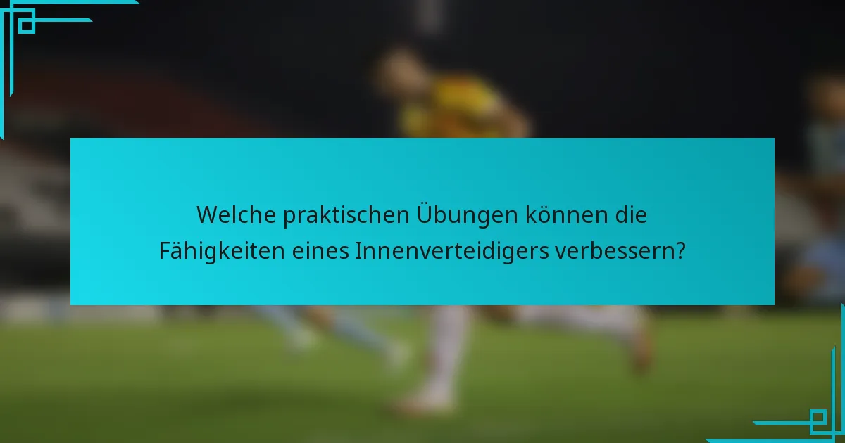 Welche praktischen Übungen können die Fähigkeiten eines Innenverteidigers verbessern?