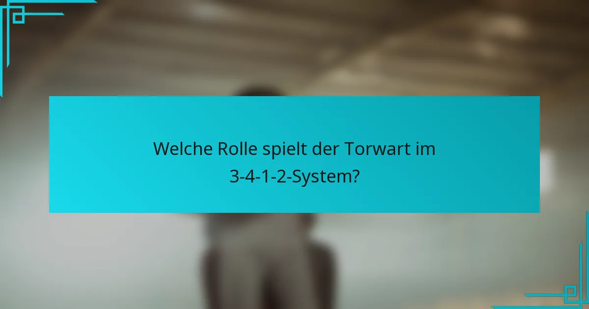 Welche Rolle spielt der Torwart im 3-4-1-2-System?