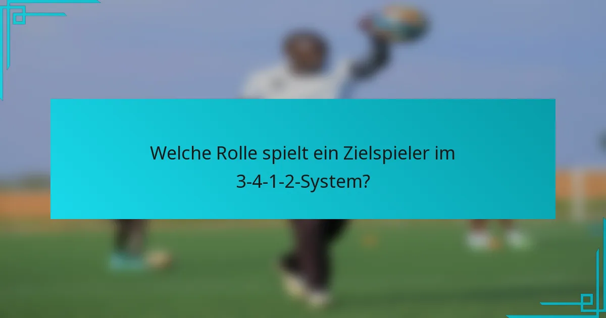 Welche Rolle spielt ein Zielspieler im 3-4-1-2-System?