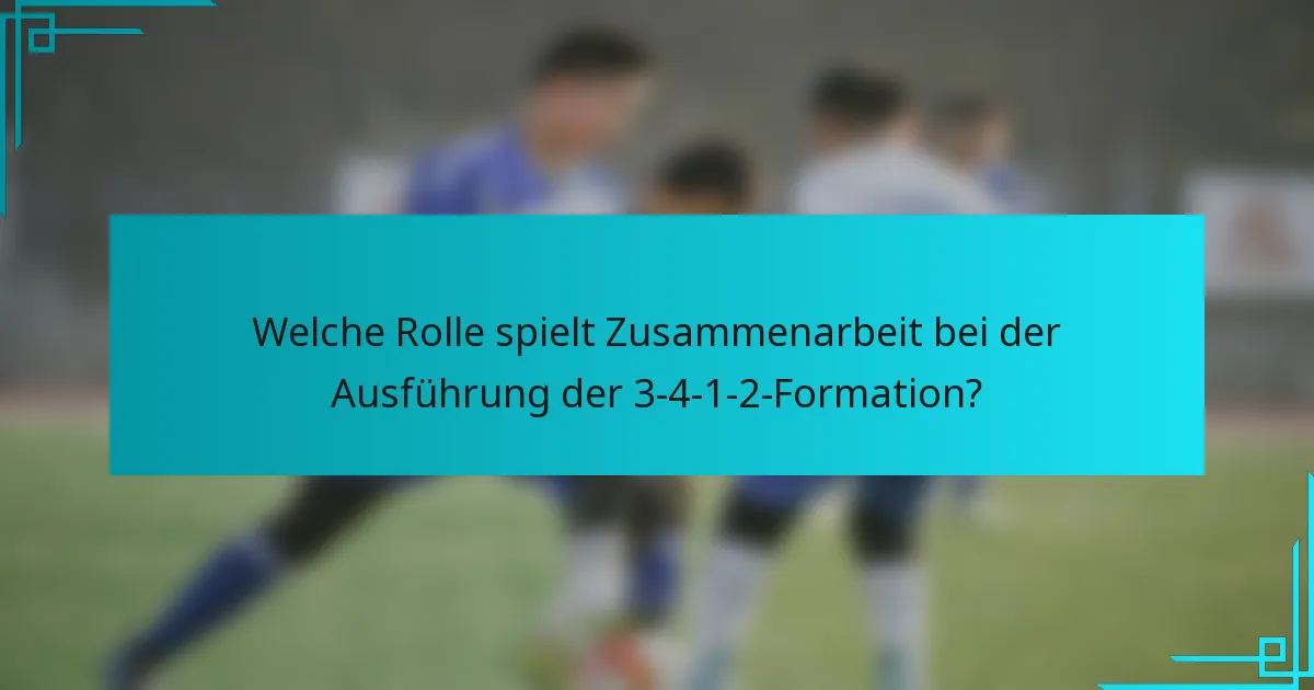 Welche Rolle spielt Zusammenarbeit bei der Ausführung der 3-4-1-2-Formation?