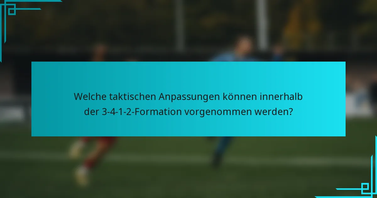 Welche taktischen Anpassungen können innerhalb der 3-4-1-2-Formation vorgenommen werden?