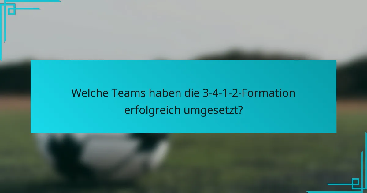 Welche Teams haben die 3-4-1-2-Formation erfolgreich umgesetzt?