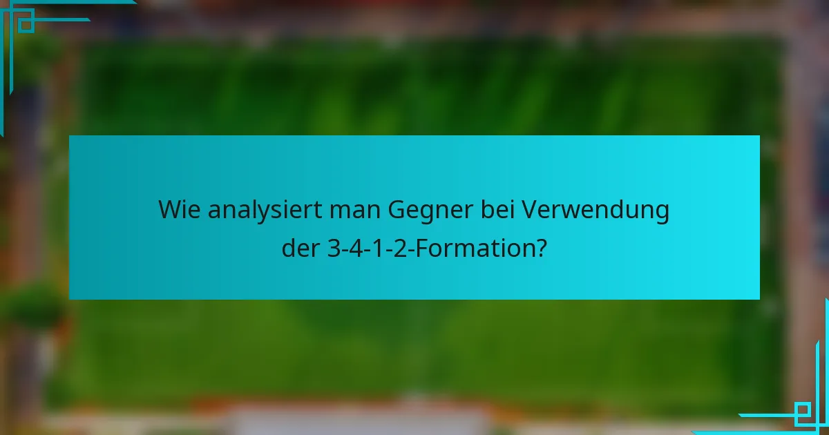 Wie analysiert man Gegner bei Verwendung der 3-4-1-2-Formation?