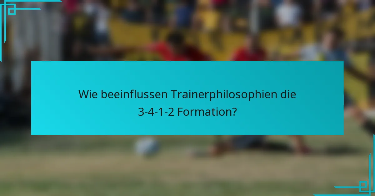 Wie beeinflussen Trainerphilosophien die 3-4-1-2 Formation?