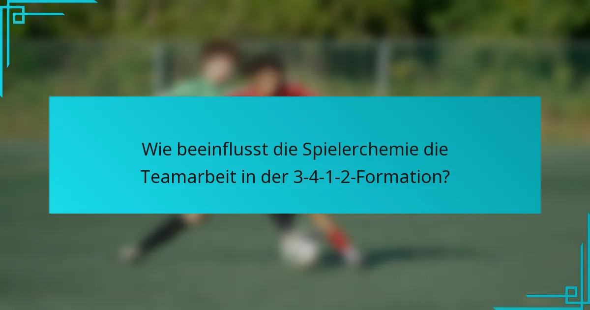 Wie beeinflusst die Spielerchemie die Teamarbeit in der 3-4-1-2-Formation?