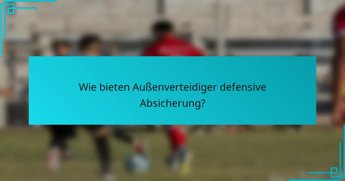 Wie bieten Außenverteidiger defensive Absicherung?