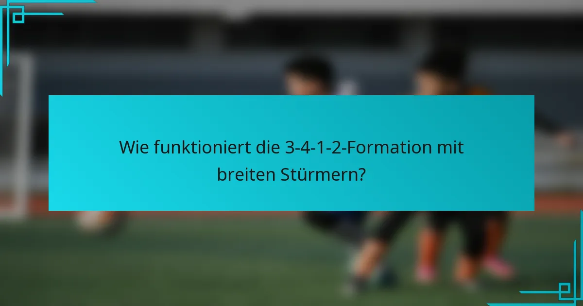 Wie funktioniert die 3-4-1-2-Formation mit breiten Stürmern?