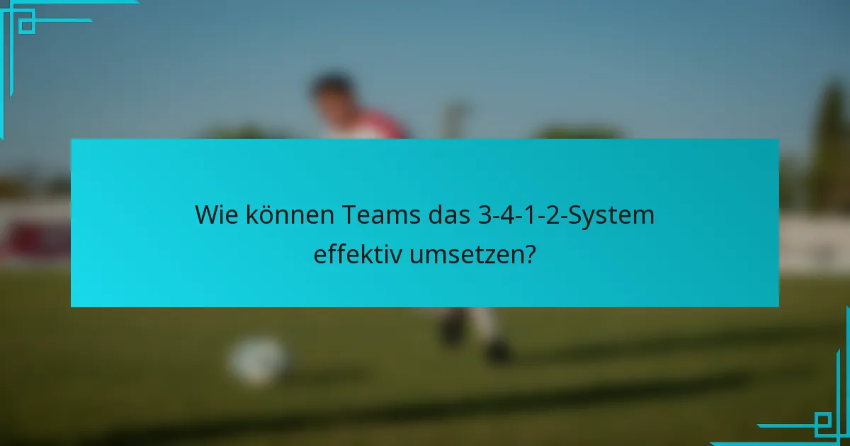 Wie können Teams das 3-4-1-2-System effektiv umsetzen?