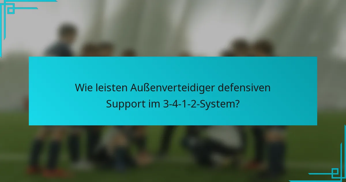 Wie leisten Außenverteidiger defensiven Support im 3-4-1-2-System?