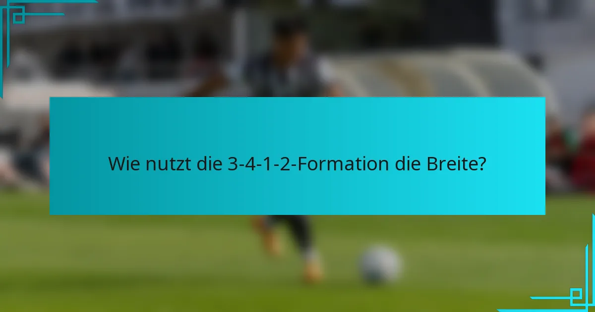 Wie nutzt die 3-4-1-2-Formation die Breite?