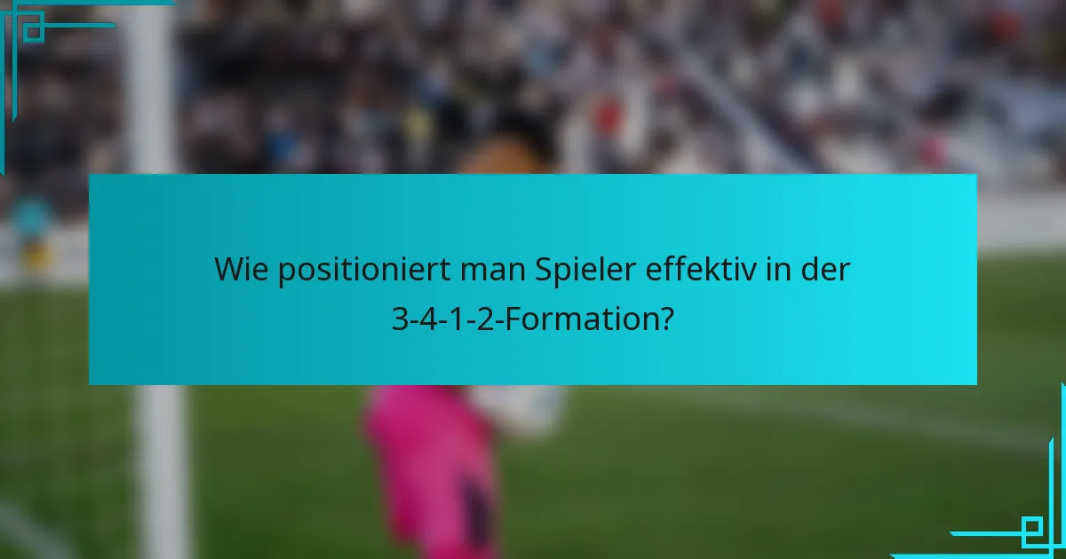Wie positioniert man Spieler effektiv in der 3-4-1-2-Formation?