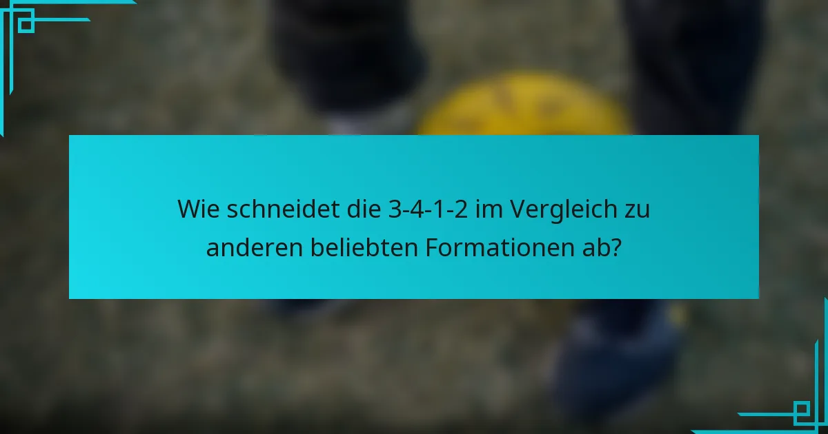 Wie schneidet die 3-4-1-2 im Vergleich zu anderen beliebten Formationen ab?